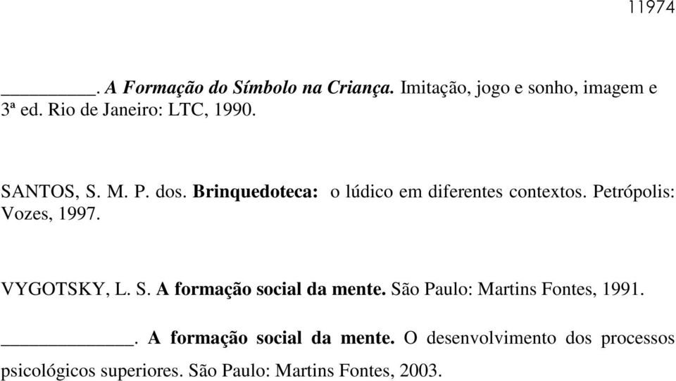 Petrópolis: Vozes, 1997. VYGOTSKY, L. S. A formação social da mente.