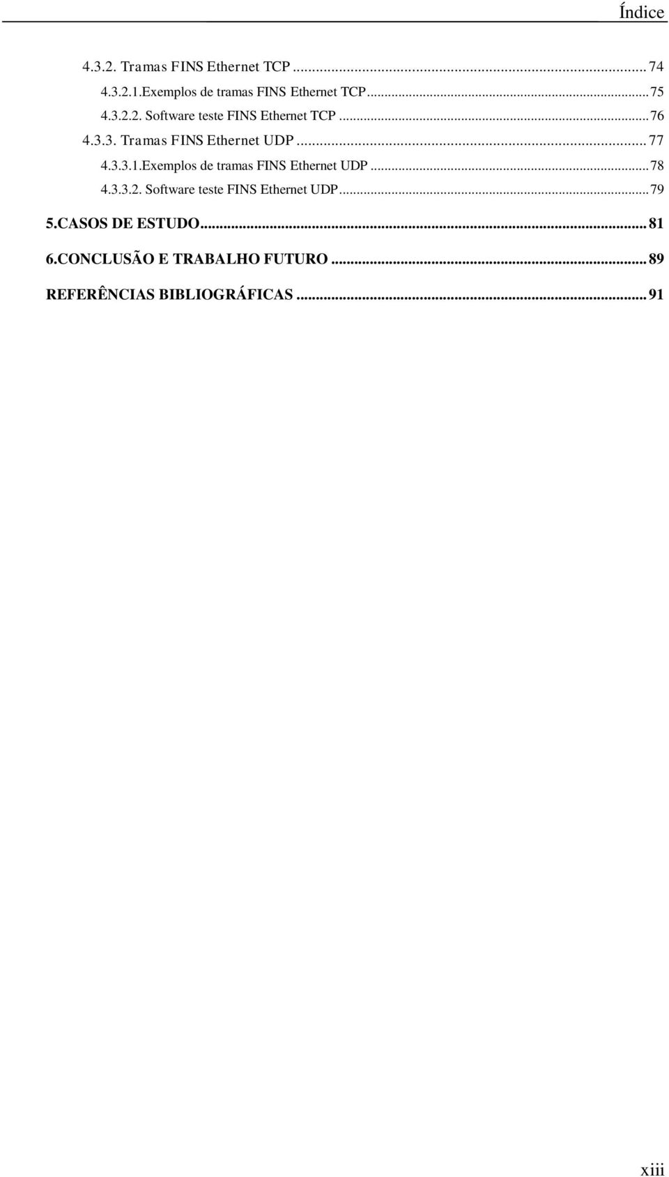 3.3.1.Exemplos de tramas FINS Ethernet UDP... 78 4.3.3.2. Software teste FINS Ethernet UDP.
