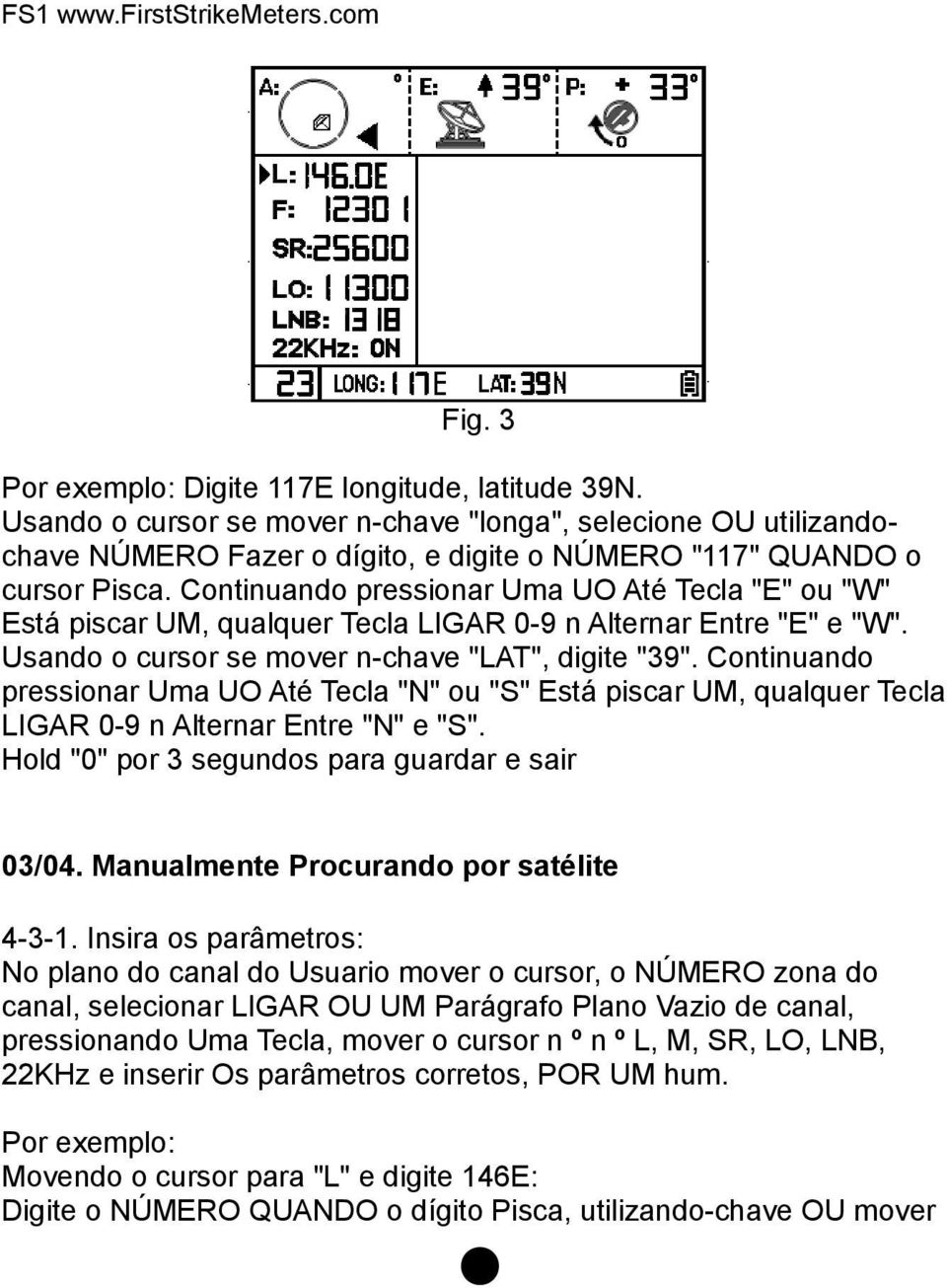 Continuando pressionar Uma UO Até Tecla "N" ou "S" Está piscar UM, qualquer Tecla LIGAR 0-9 n Alternar Entre "N" e "S". Hold "0" por 3 segundos para guardar e sair 03/04.