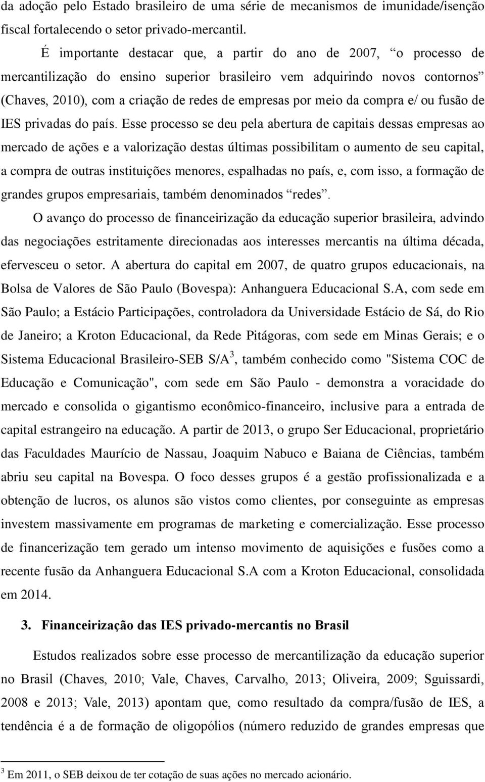 meio da compra e/ ou fusão de IES privadas do país.