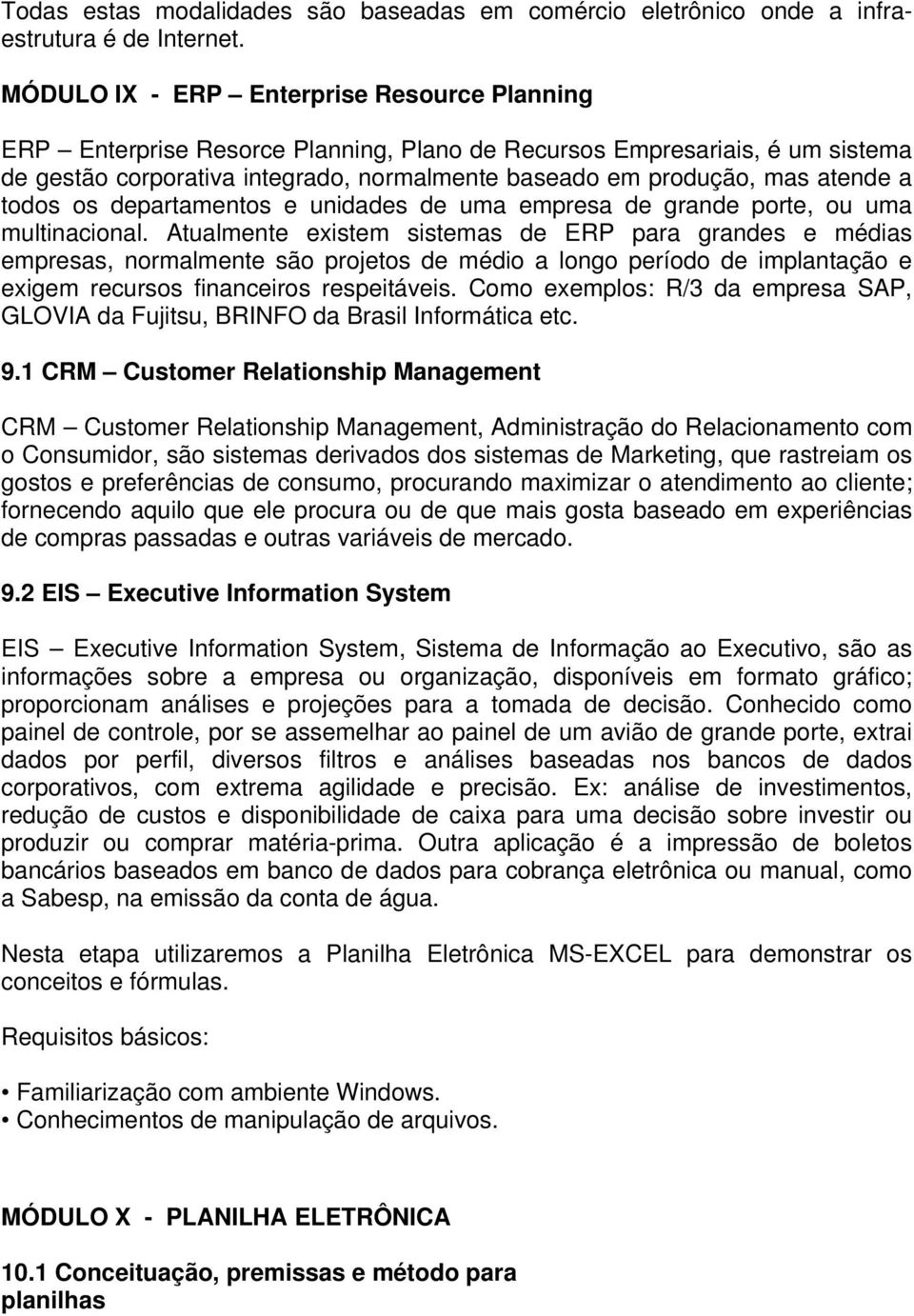 a todos os departamentos e unidades de uma empresa de grande porte, ou uma multinacional.