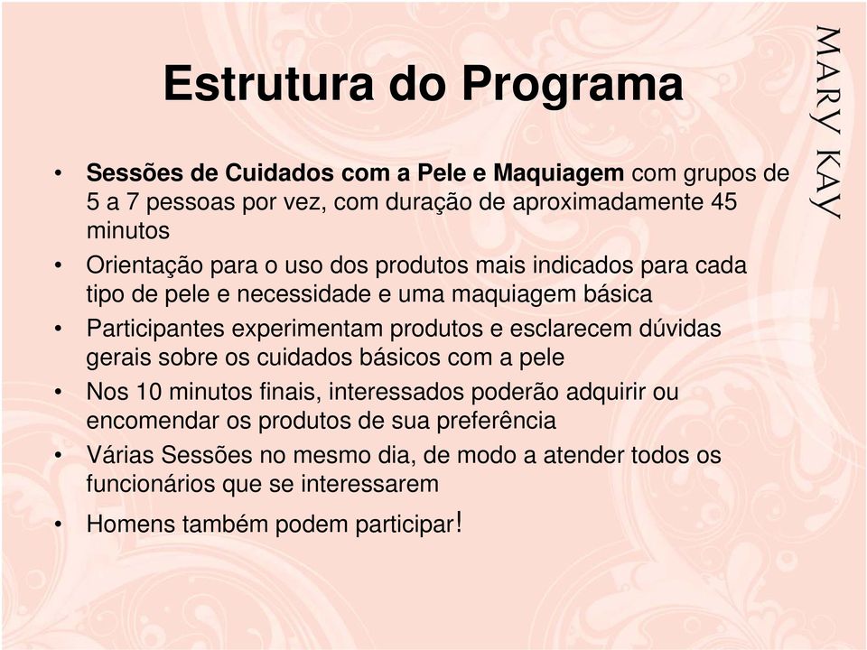 produtos e esclarecem dúvidas gerais sobre os cuidados básicos com a pele Nos 10 minutos finais, interessados poderão adquirir ou encomendar os