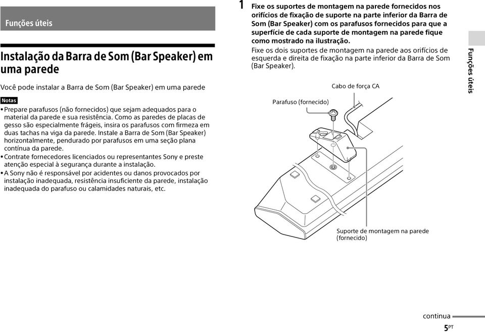 Fixe os dois suportes de montagem na parede aos orifícios de esquerda e direita de fixação na parte inferior da Barra de Som (Bar Speaker).