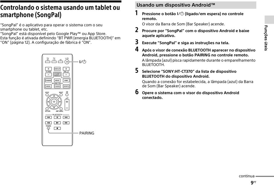 O visor da Barra de Som (Bar Speaker) acende. 2 Procure por SongPal com o dispositivo Android e baixe aquele aplicativo. 3 Execute SongPal e siga as instruções na tela.