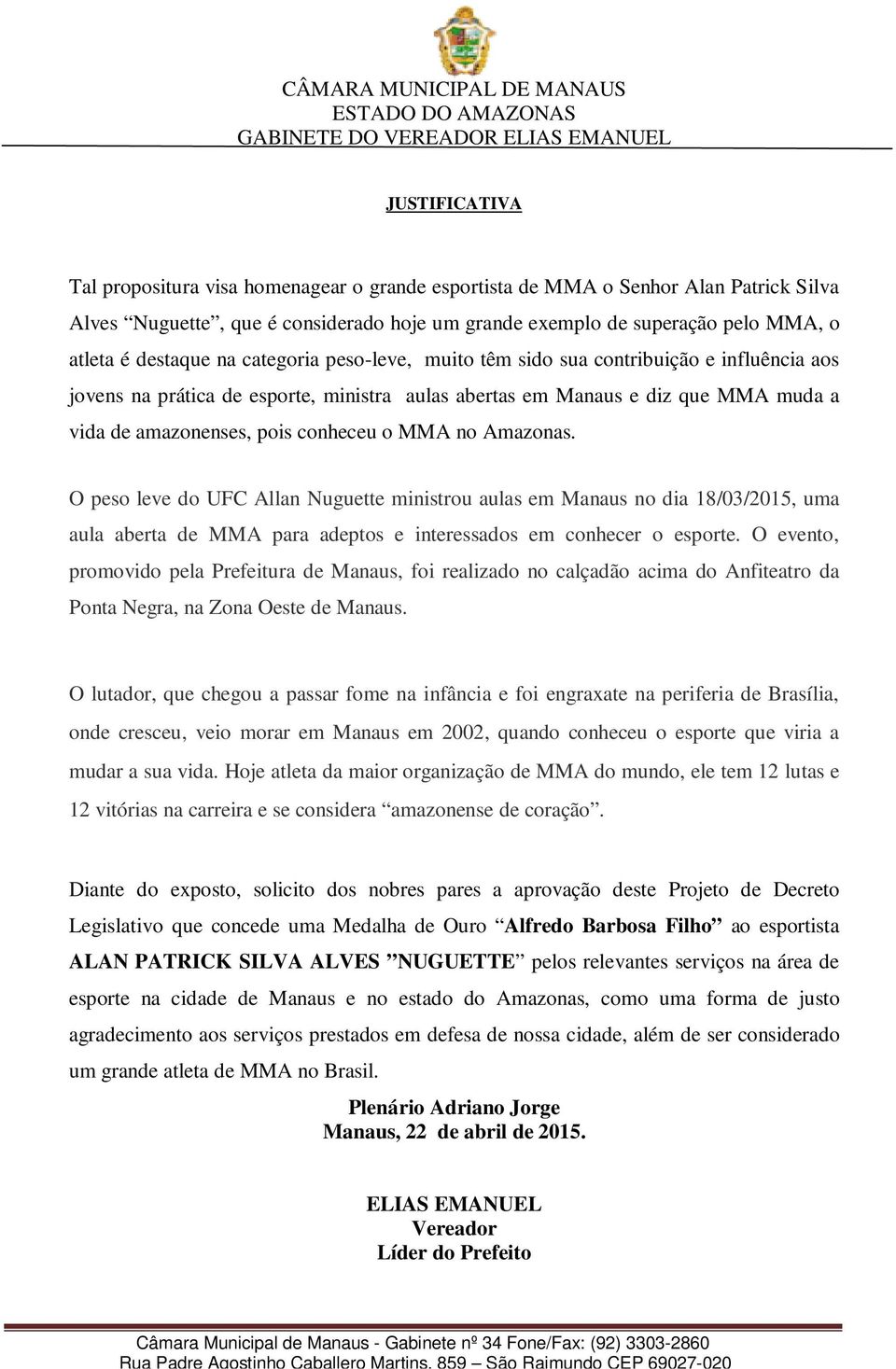 conheceu o MMA no Amazonas. O peso leve do UFC Allan Nuguette ministrou aulas em Manaus no dia 18/03/2015, uma aula aberta de MMA para adeptos e interessados em conhecer o esporte.