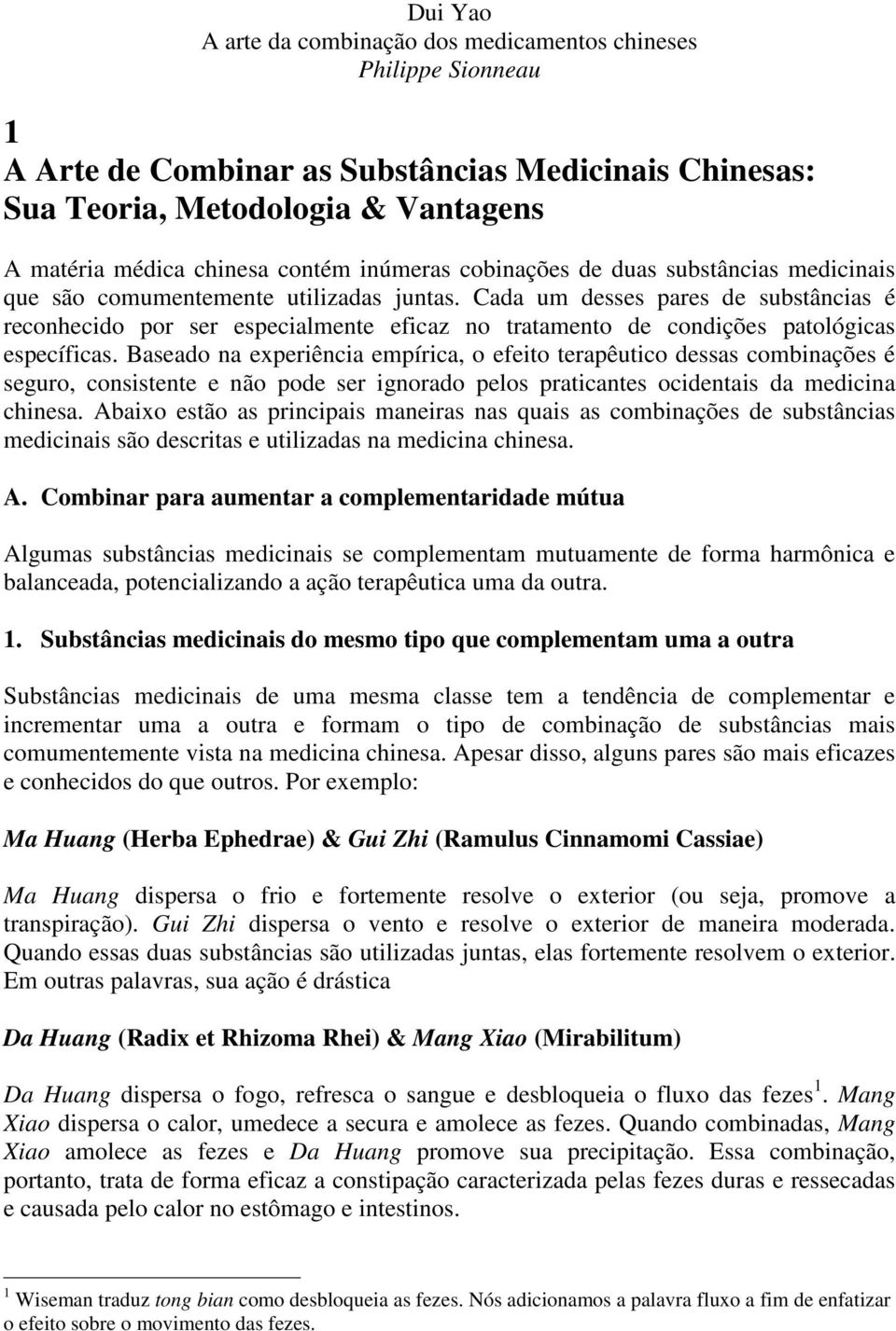 Cada um desses pares de substâncias é reconhecido por ser especialmente eficaz no tratamento de condições patológicas específicas.