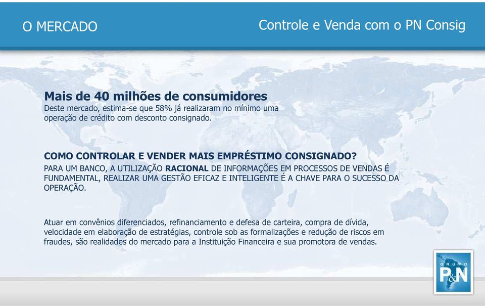 PARA UM BANCO, A UTILIZAÇÃO RACIONAL DE INFORMAÇÕES EM PROCESSOS DE VENDAS É FUNDAMENTAL, REALIZAR UMA GESTÃO EFICAZ E INTELIGENTE É A CHAVE PARA O SUCESSO DA OPERAÇÃO.