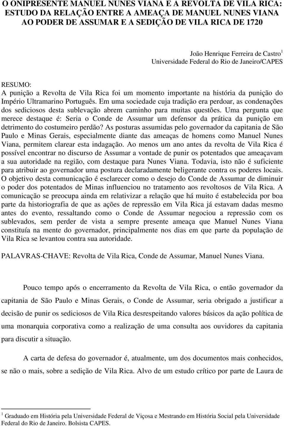 Em uma sociedade cuja tradição era perdoar, as condenações dos sediciosos desta sublevação abrem caminho para muitas questões.