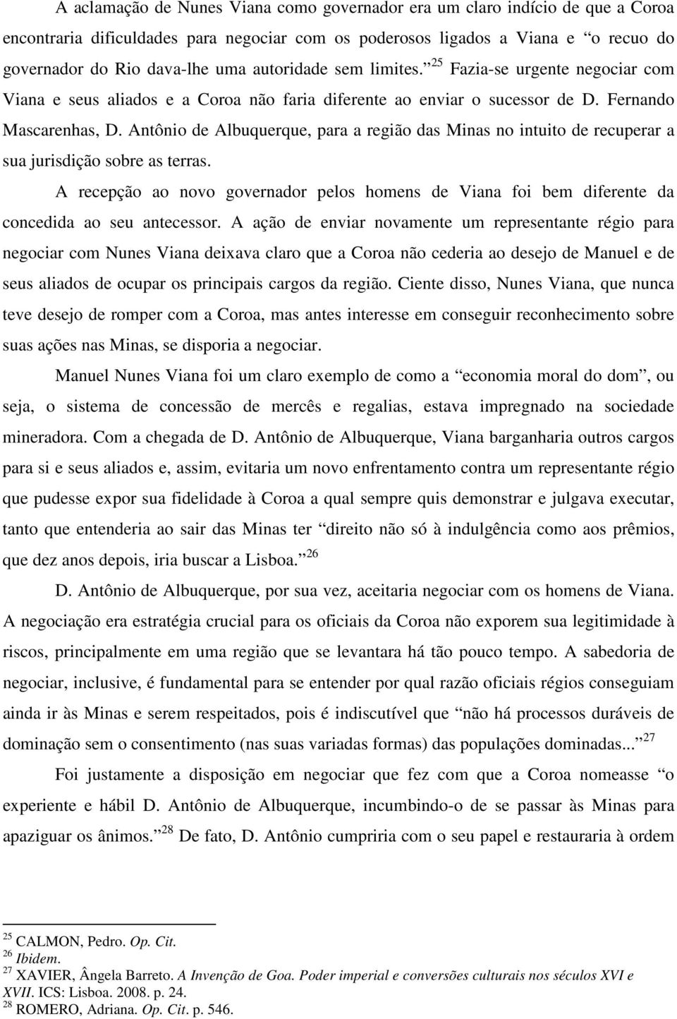 Antônio de Albuquerque, para a região das Minas no intuito de recuperar a sua jurisdição sobre as terras.