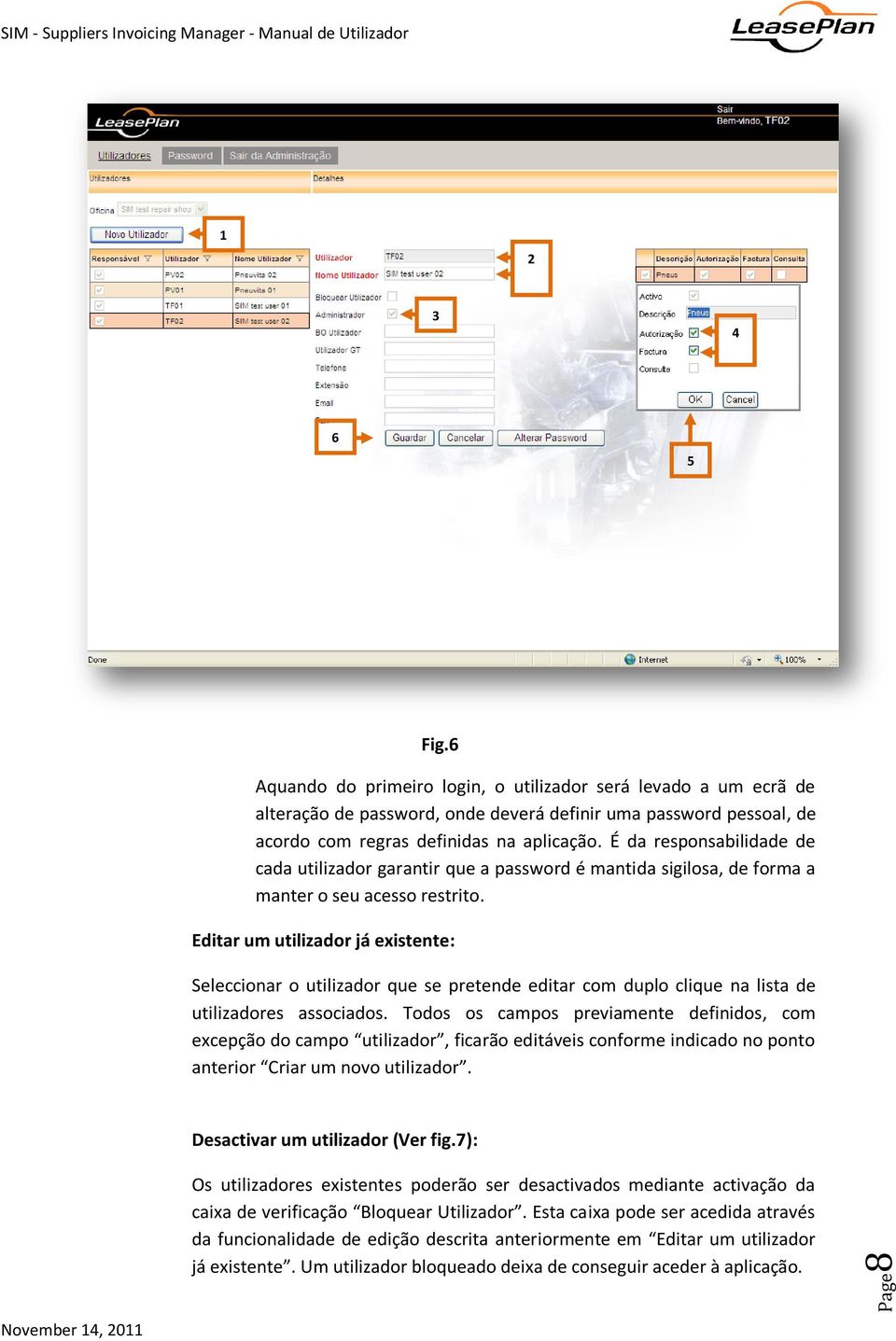 Editar um utilizador já existente: Seleccionar o utilizador que se pretende editar com duplo clique na lista de utilizadores associados.