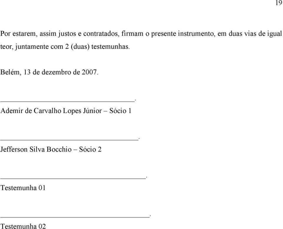 testemunhas. Belém, 13 de dezembro de 2007.