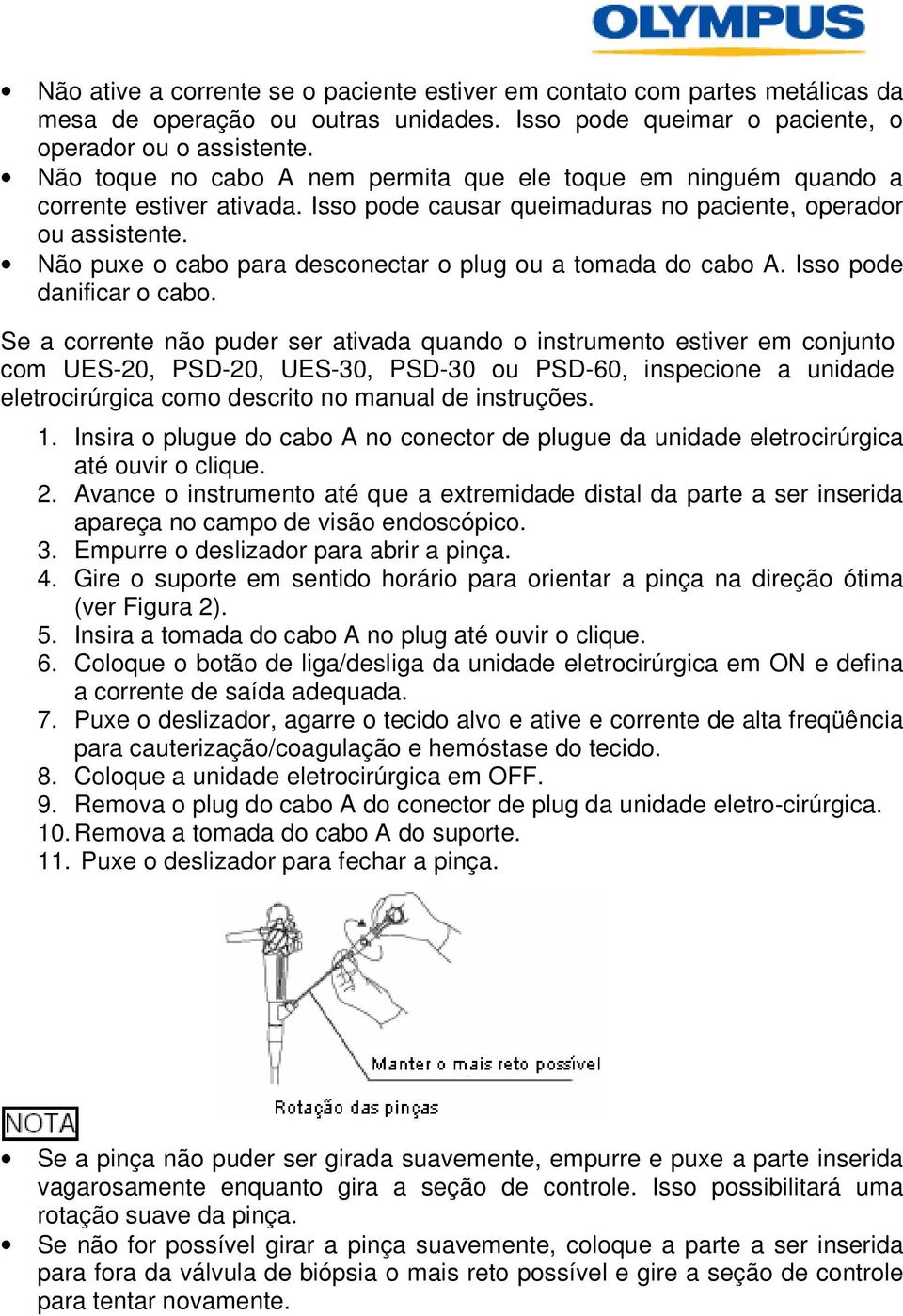 Não puxe o cabo para desconectar o plug ou a tomada do cabo A. Isso pode danificar o cabo.