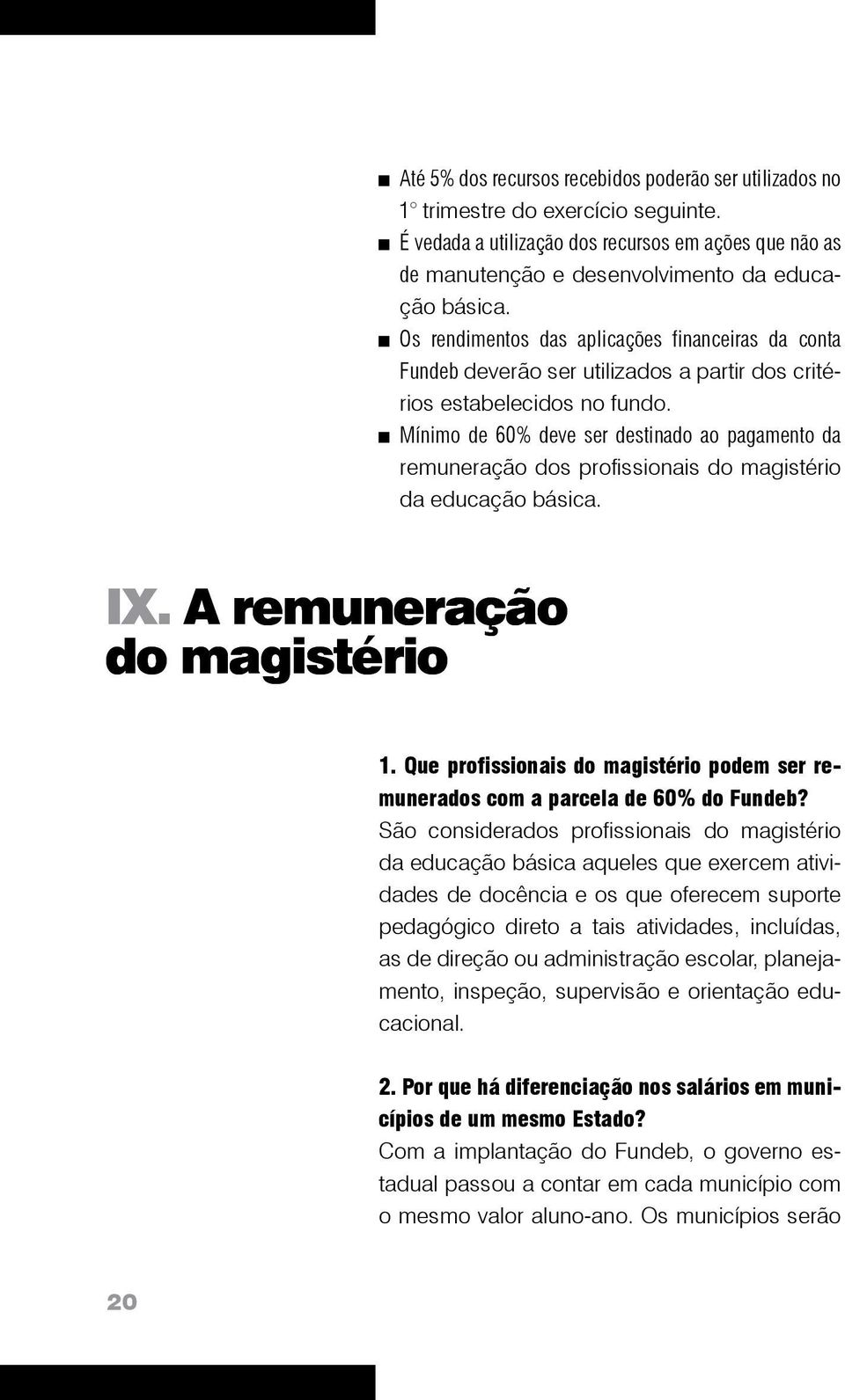 Mínimo de 60% deve ser destinado ao pagamento da remuneração dos profissionais do magistério da educação básica. IX. A remuneração do magistério 1.