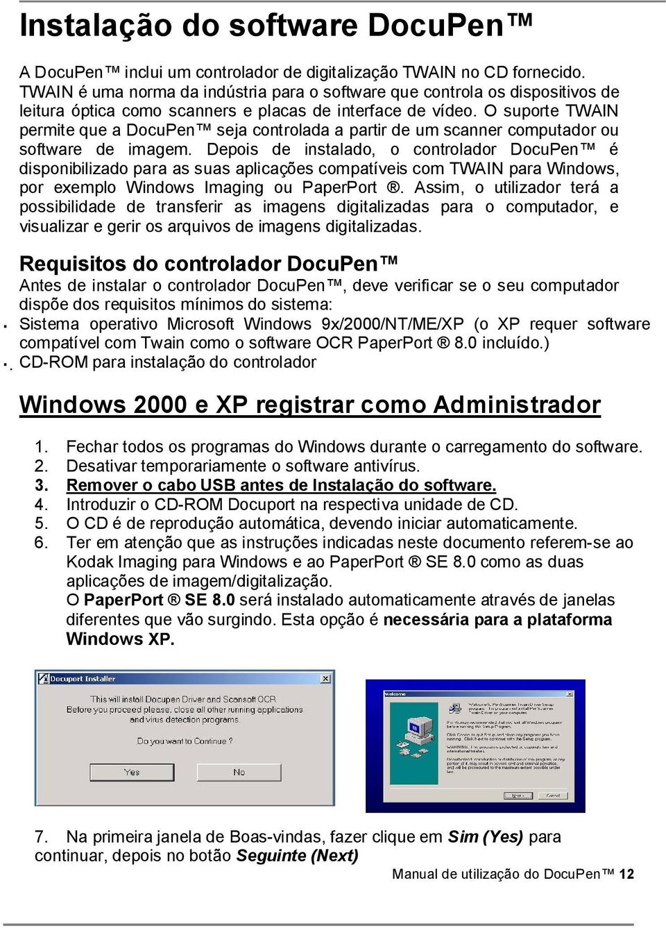 O suporte TWAIN permite que a DocuPen seja controlada a partir de um scanner computador ou software de imagem.