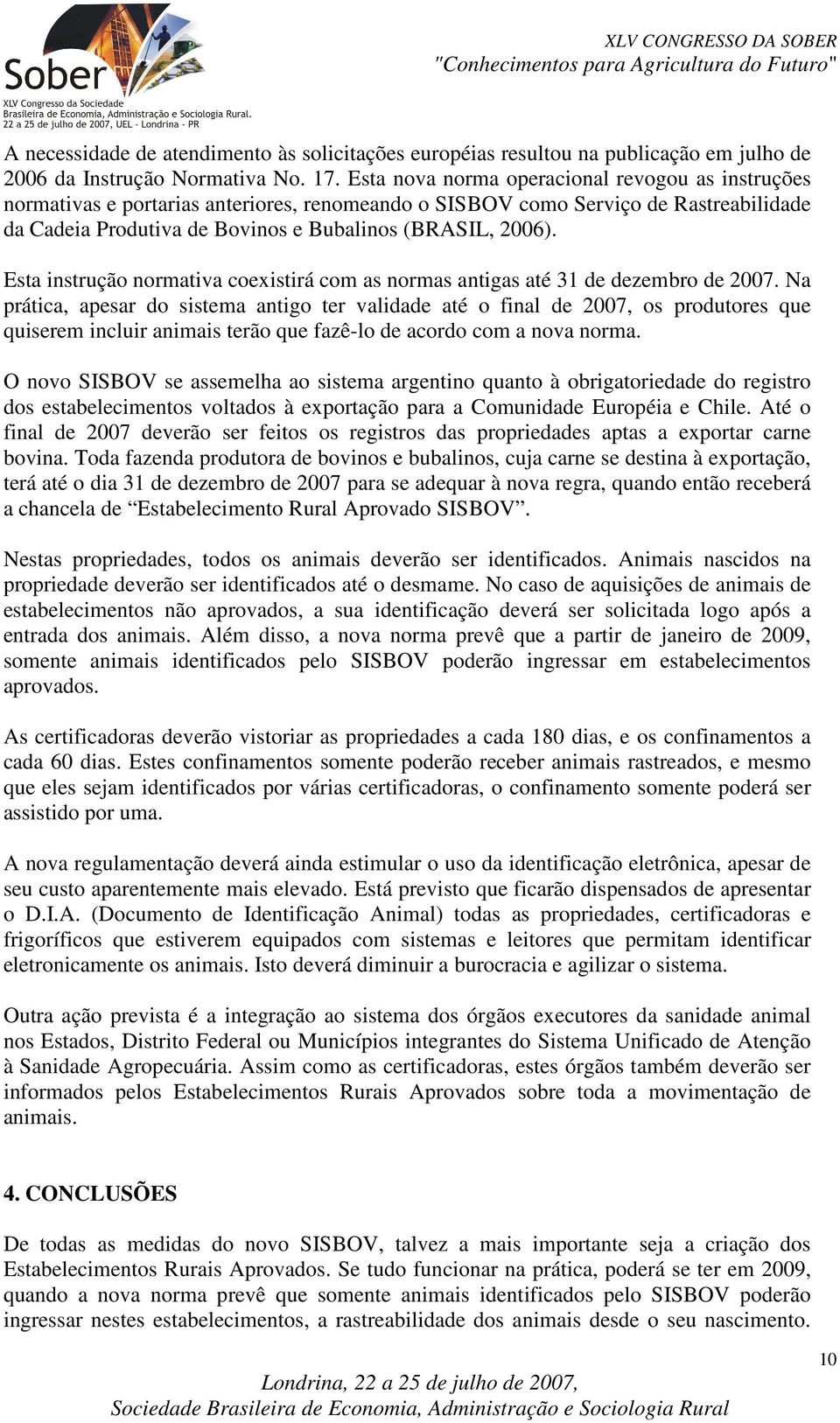 Esta instrução normativa coexistirá com as normas antigas até 31 de dezembro de 2007.