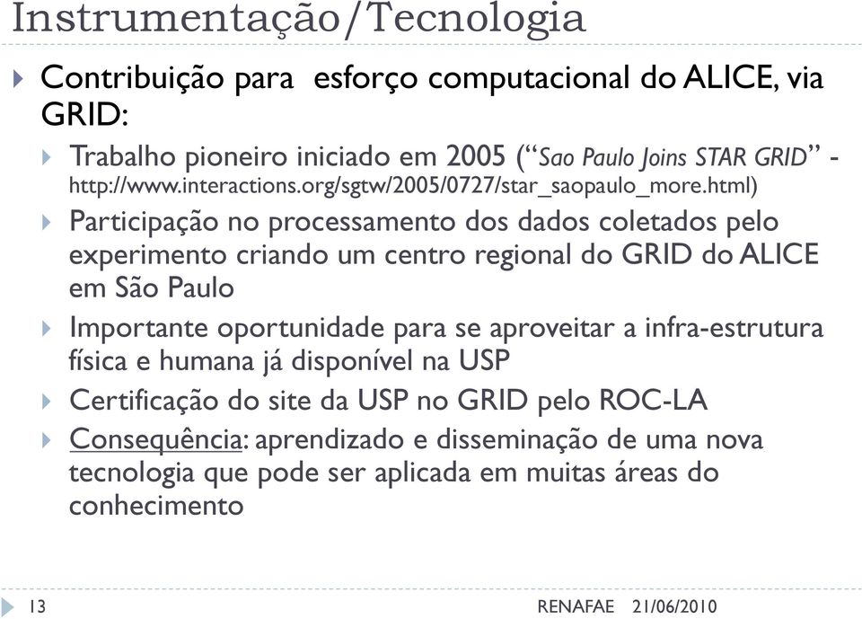 html) Participação no processamento dos dados coletados pelo experimento criando um centro regional do GRID do ALICE em São Paulo Importante oportunidade