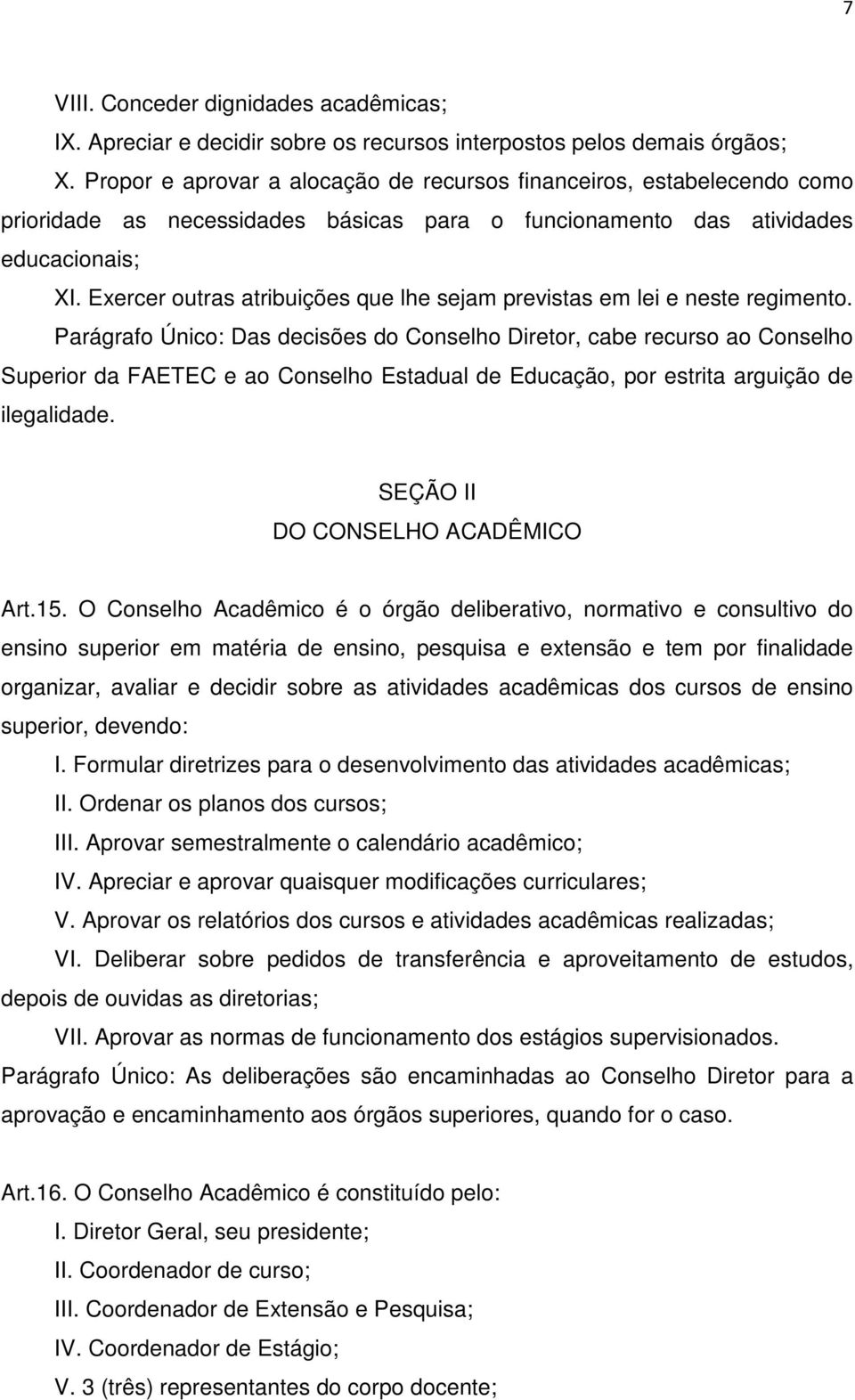 Exercer outras atribuições que lhe sejam previstas em lei e neste regimento.