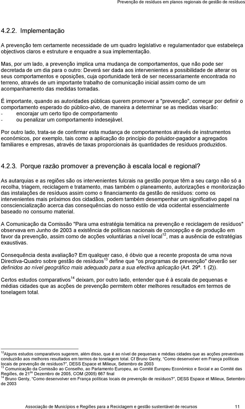 comportamentos e oposições, cuja oportunidade terá de ser necessariamente encontrada no terreno, através de um importante trabalho de comunicação inicial assim como de um acompanhamento das medidas