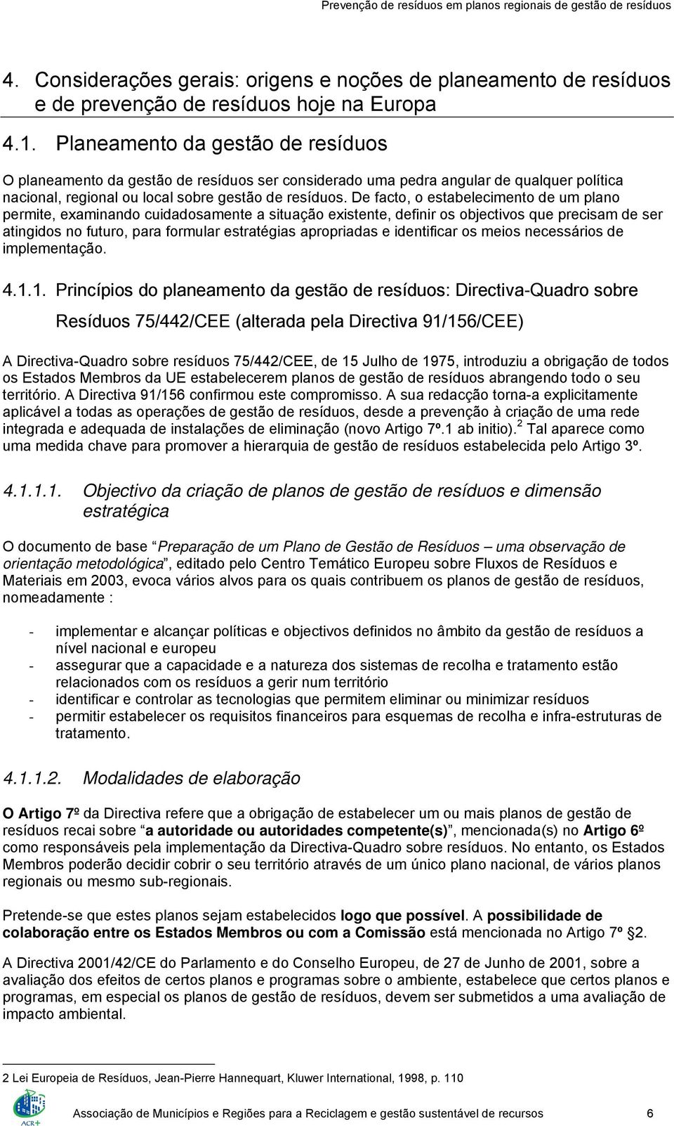 De facto, o estabelecimento de um plano permite, examinando cuidadosamente a situação existente, definir os objectivos que precisam de ser atingidos no futuro, para formular estratégias apropriadas e