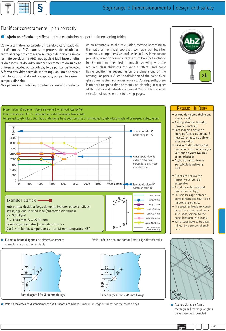espessura do vidro, independentemente da sujeição a diversas acções ou da colocação de pontos de fixação. A forma dos vidros tem de ser retangular.