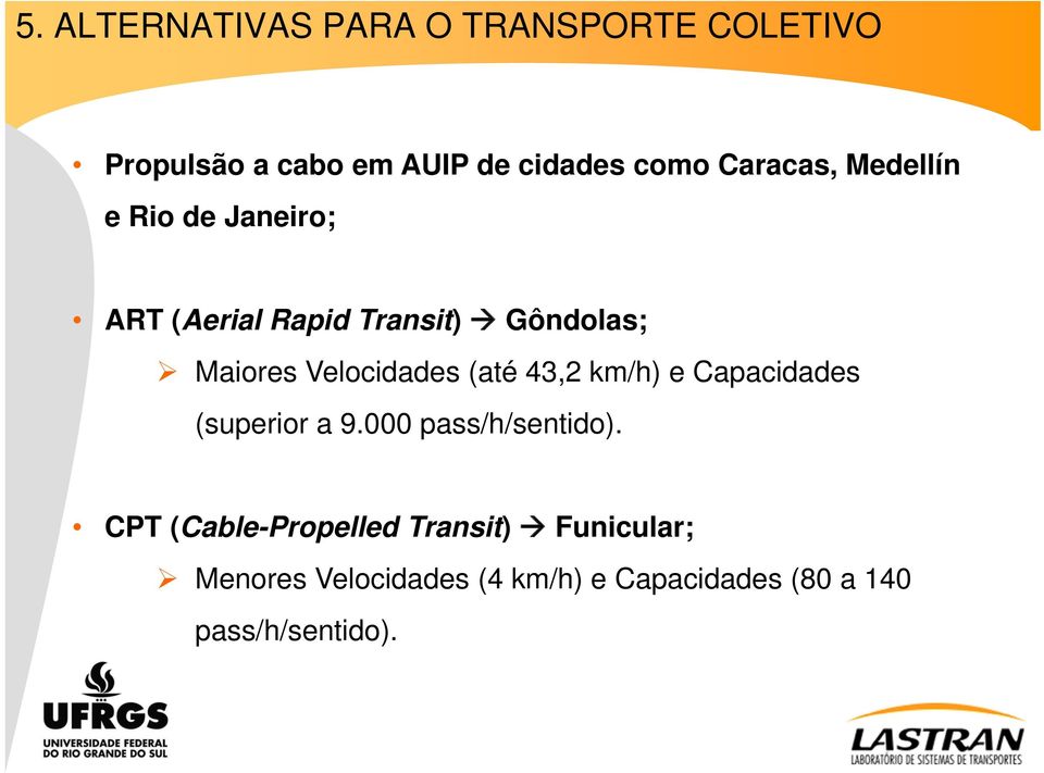 Velocidades (até 43,2 km/h) e Capacidades (superior a 9.000 pass/h/sentido).