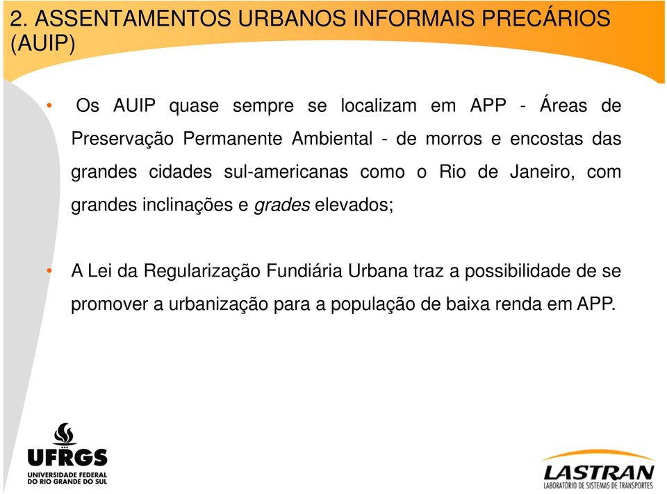 sul-americanas como o Rio de Janeiro, com grandes inclinações e grades elevados; A Lei da