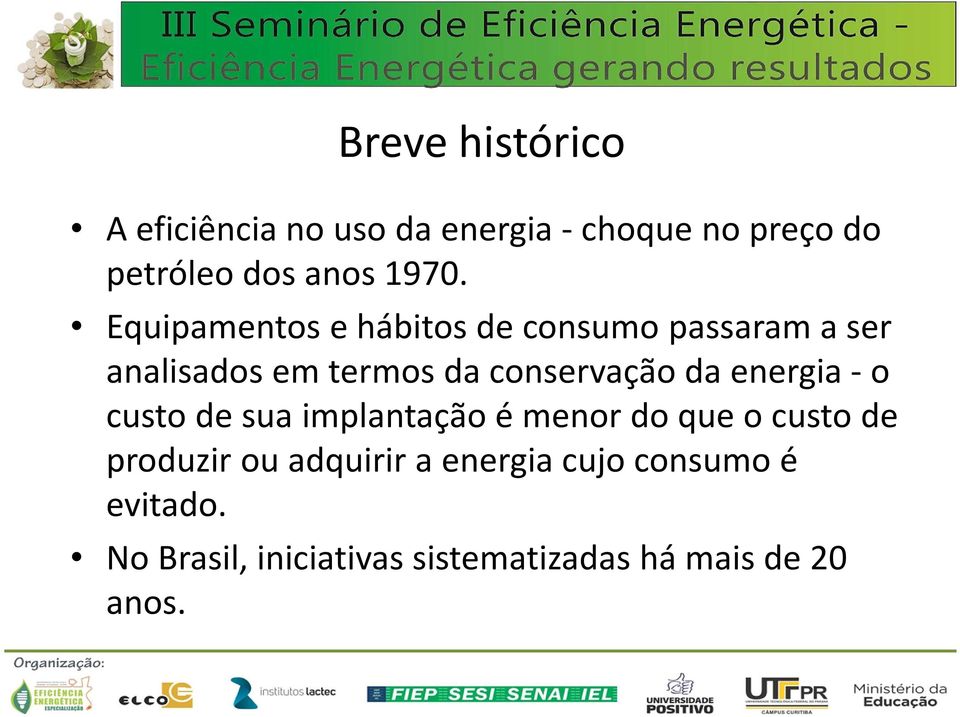 conservação da energia -o custo de sua implantação é menor do que o custo de produzir ou