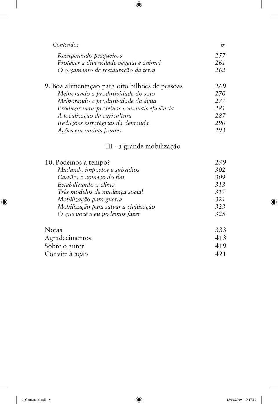 agricultura 287 Reduções estratégicas da demanda 290 Ações em muitas frentes 293 III - a grande mobilização 10. Podemos a tempo?