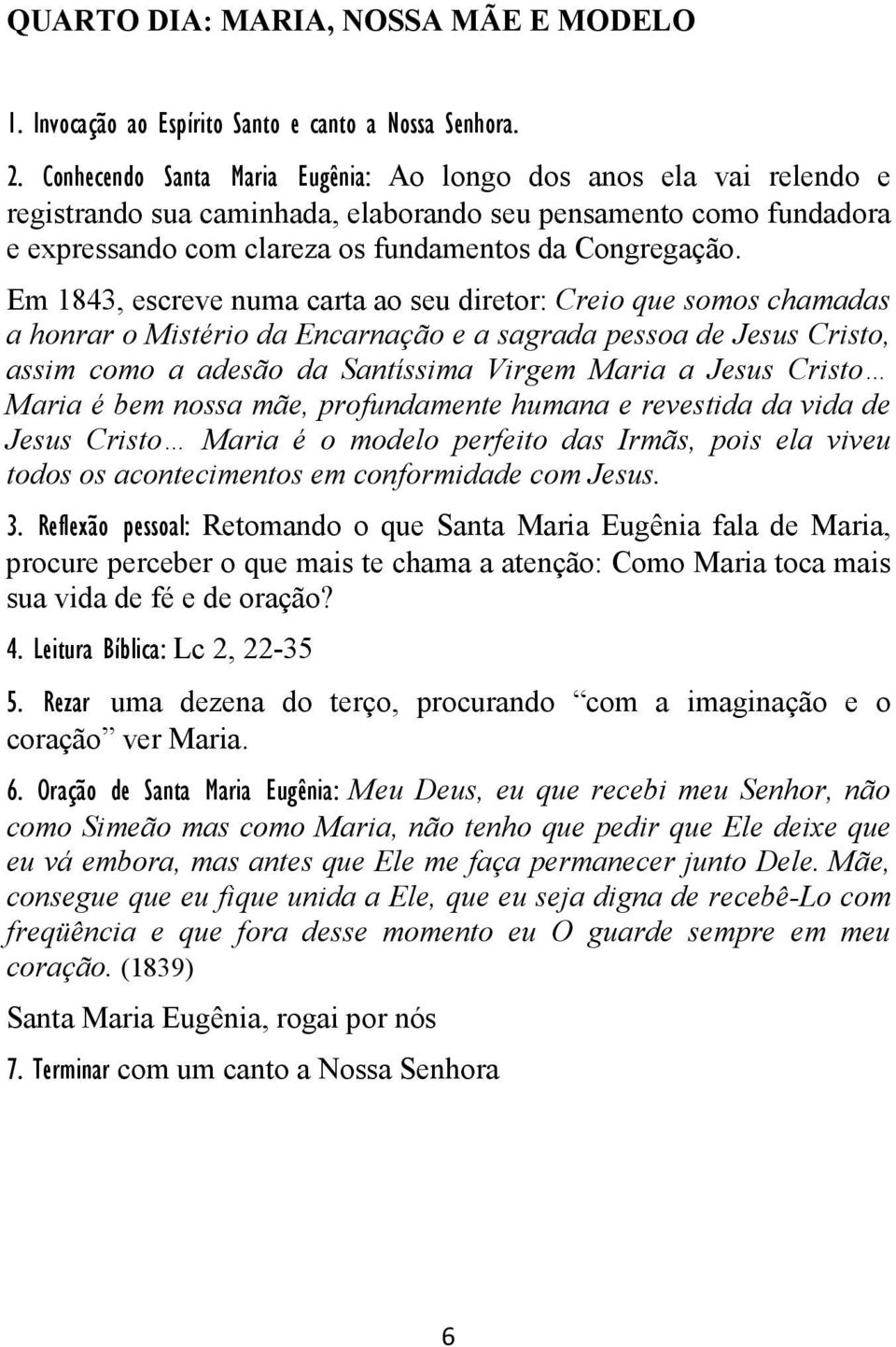 Em 1843, escreve numa carta ao seu diretor: Creio que somos chamadas a honrar o Mistério da Encarnação e a sagrada pessoa de Jesus Cristo, assim como a adesão da Santíssima Virgem Maria a Jesus