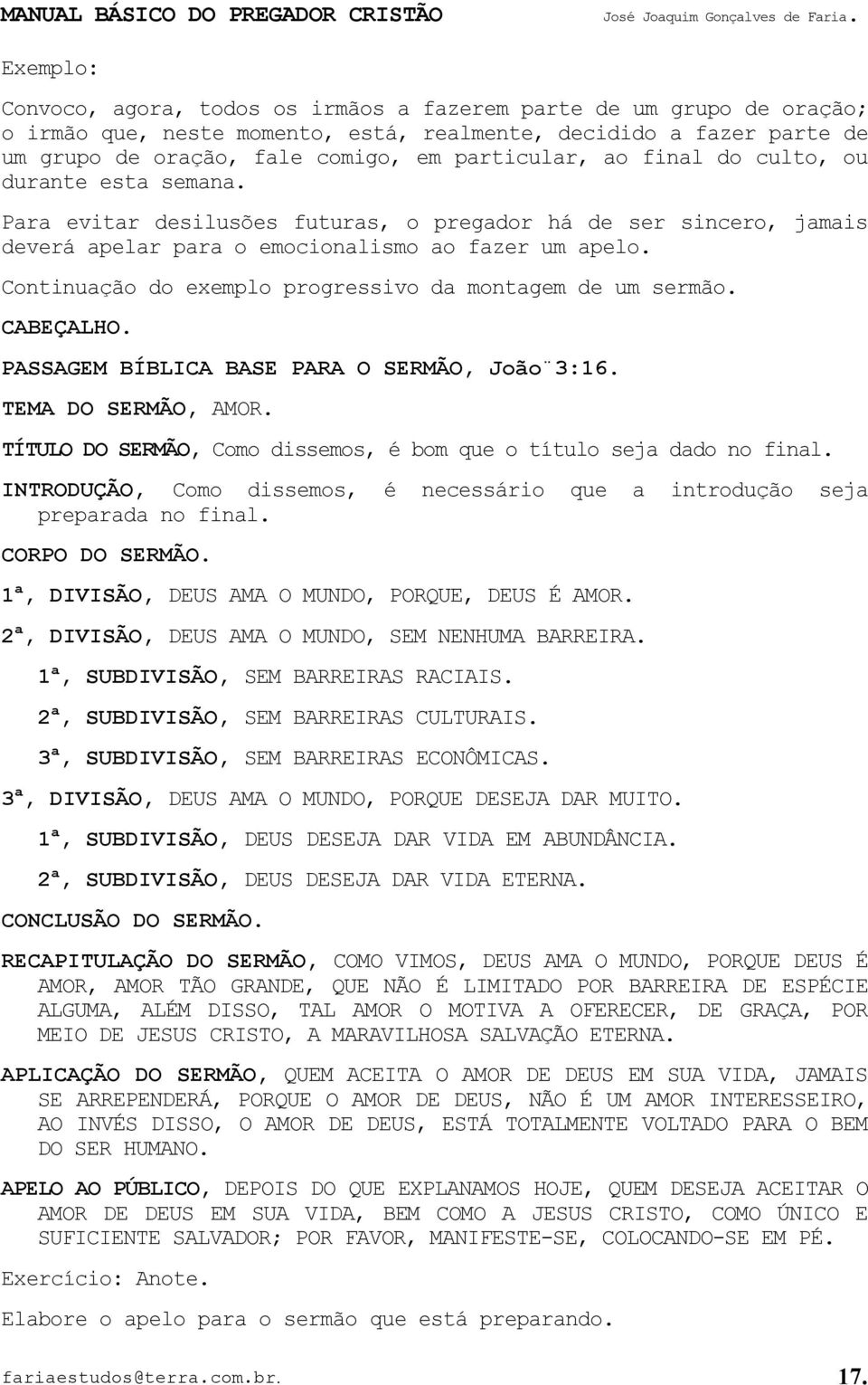 Continuação do exemplo progressivo da montagem de um sermão. CABEÇALHO. PASSAGEM BÍBLICA BASE PARA O SERMÃO, João 3:16. TEMA DO SERMÃO, AMOR.