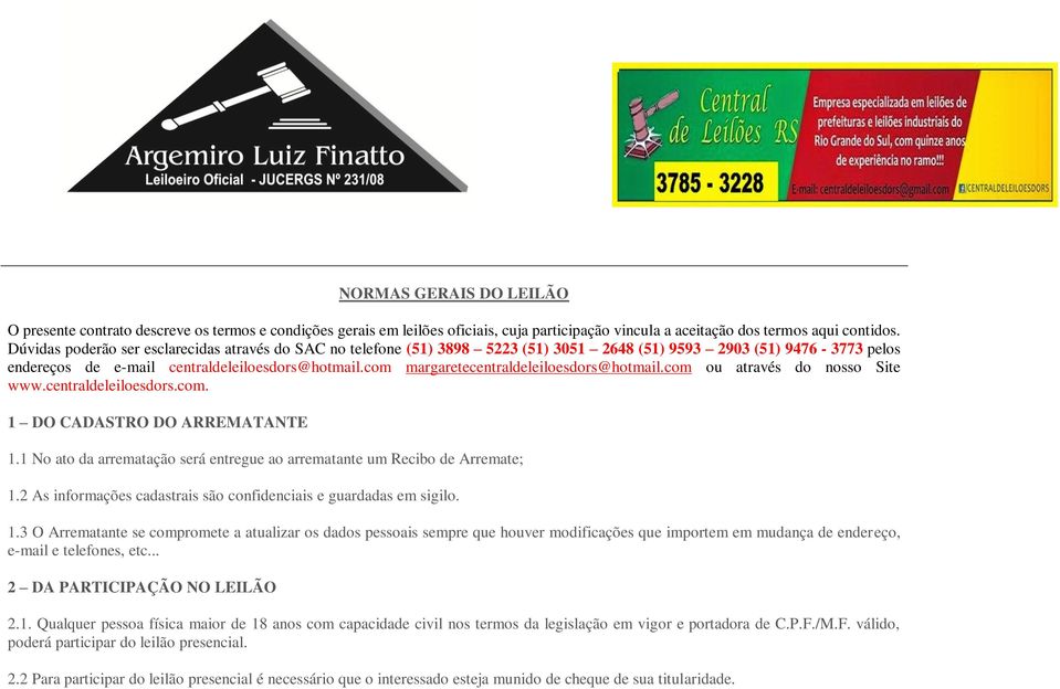 com margaretecentraldeleiloesdors@hotmail.com ou através do nosso Site www.centraldeleiloesdors.com. 1 DO CADASTRO DO ARREMATANTE 1.