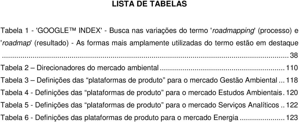 .. 110 Tabela 3 Definições das plataformas de produto para o mercado Gestão Ambiental.