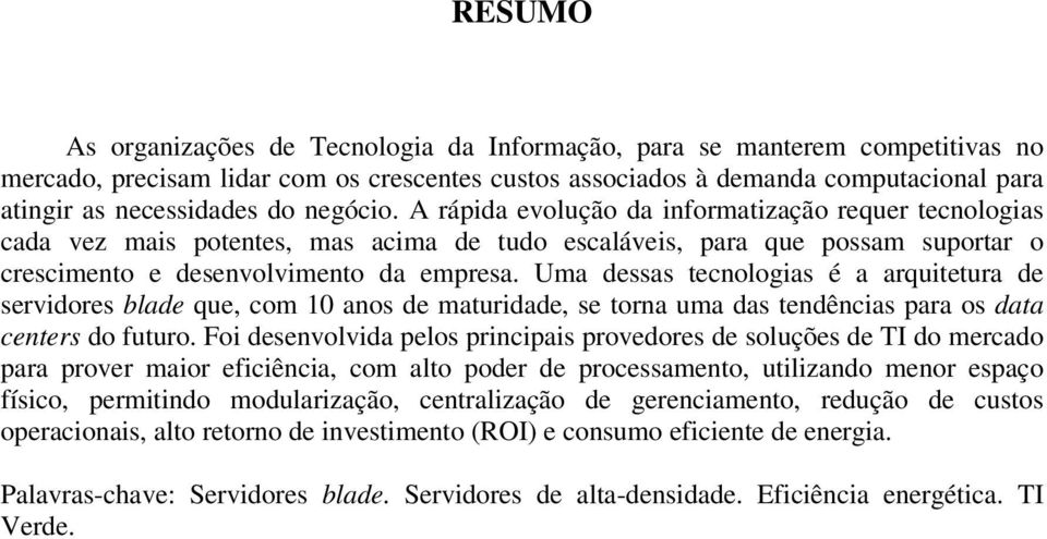 Uma dessas tecnologias é a arquitetura de servidores blade que, com 10 anos de maturidade, se torna uma das tendências para os data centers do futuro.