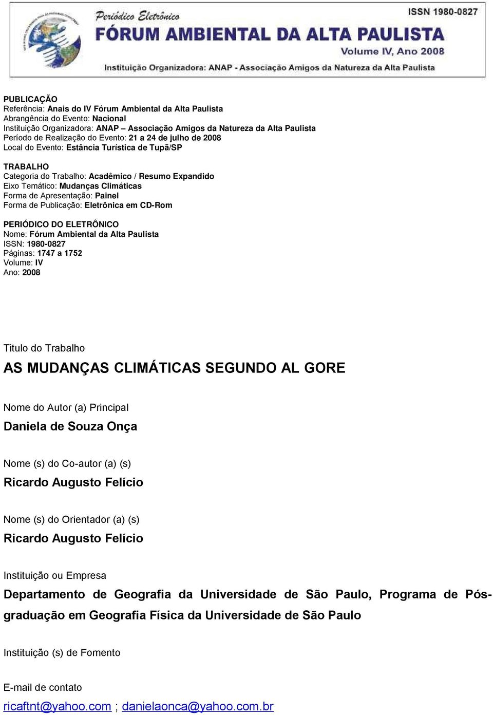 Apresentação: Painel Forma de Publicação: Eletrônica em CD-Rom PERIÓDICO DO ELETRÔNICO Nome: Fórum Ambiental da Alta Paulista ISSN: 1980-0827 Páginas: 1747 a 1752 Volume: IV Ano: 2008 Titulo do