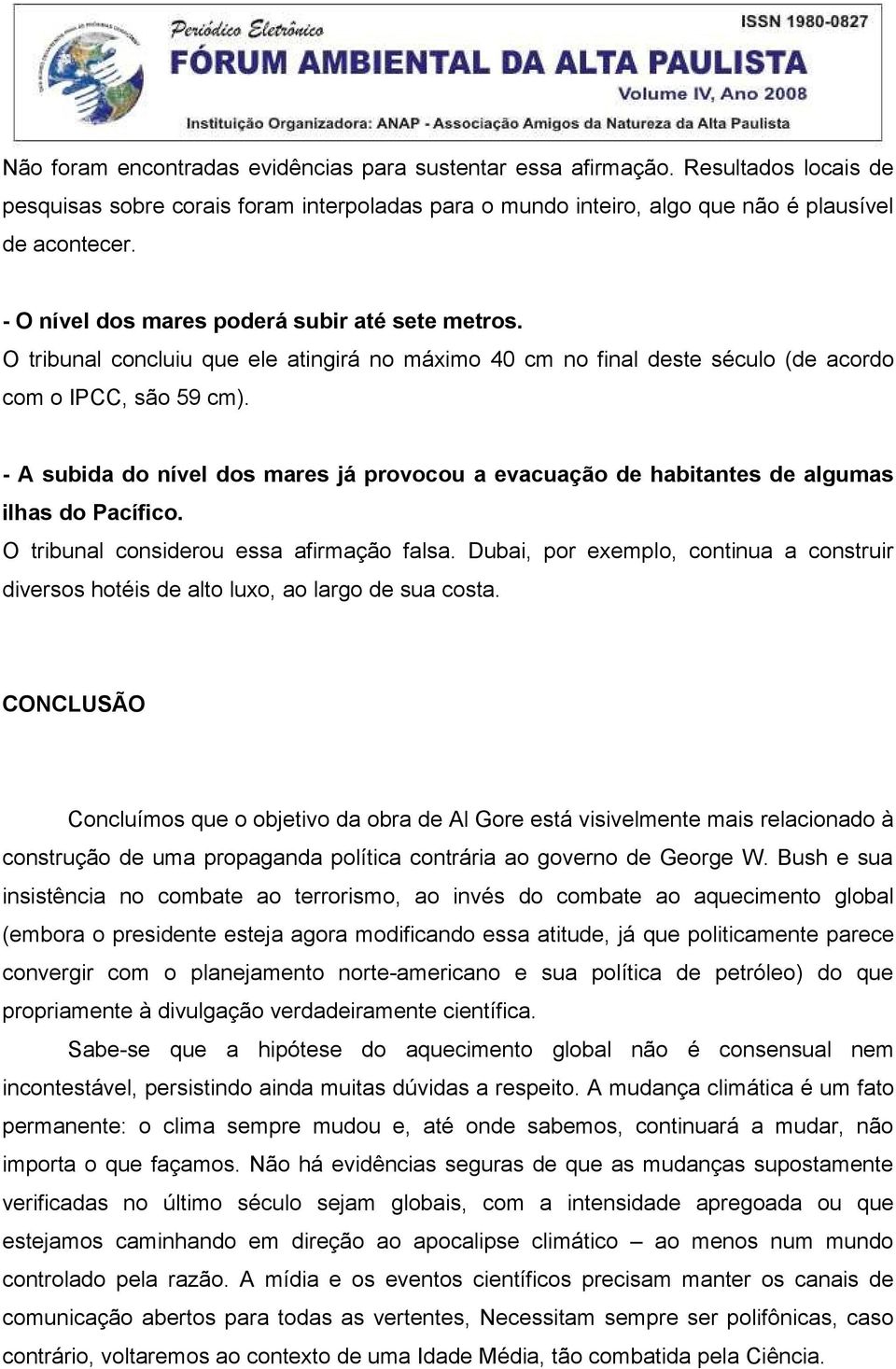 - A subida do nível dos mares já provocou a evacuação de habitantes de algumas ilhas do Pacífico. O tribunal considerou essa afirmação falsa.