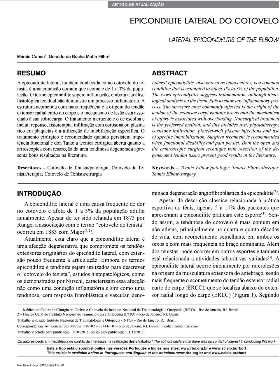 A estrutura acometida com mais frequência é a origem do tendão extensor radial curto do carpo e o mecanismo de lesão está associado à sua sobrecarga.