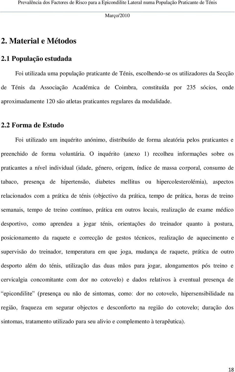 aproximadamente 120 são atletas praticantes regulares da modalidade. 2.