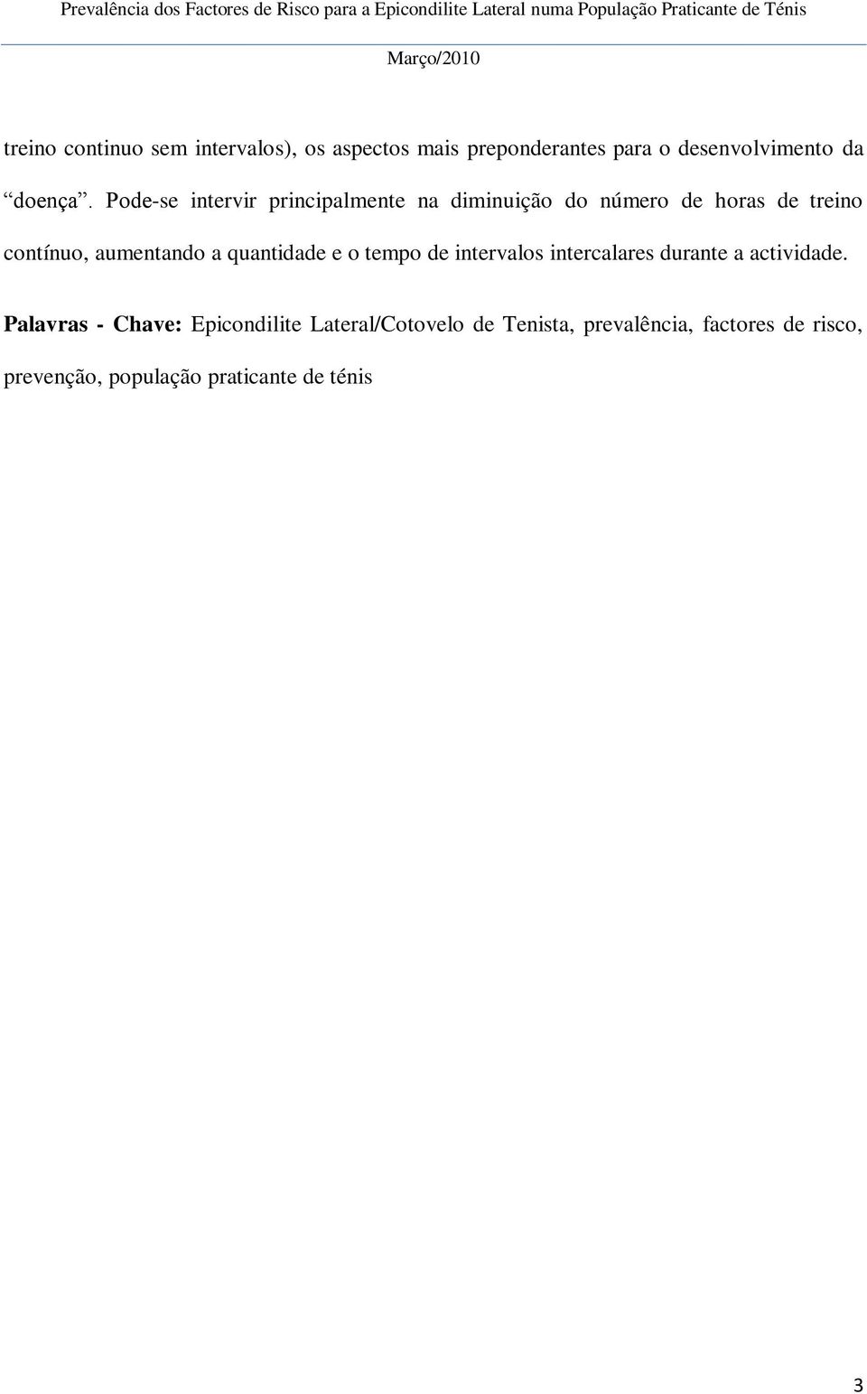 quantidade e o tempo de intervalos intercalares durante a actividade.