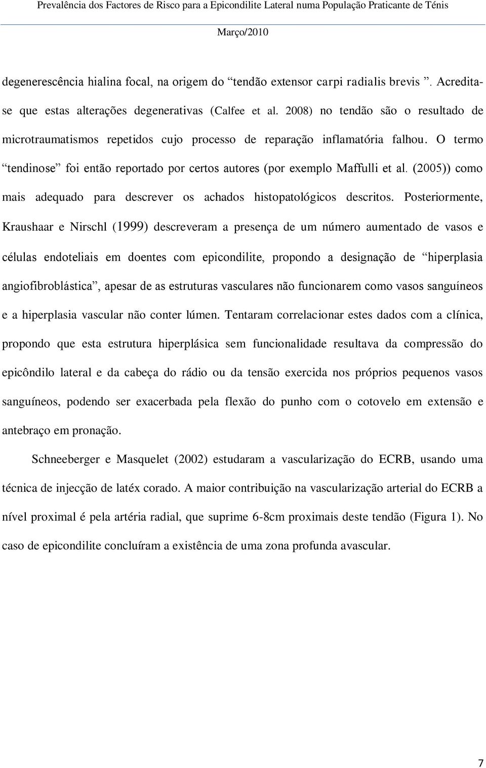 (2005)) como mais adequado para descrever os achados histopatológicos descritos.