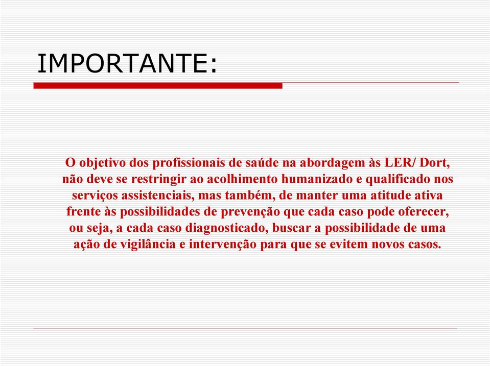 ativa frente às possibilidades de prevenção que cada caso pode oferecer, ou seja, a cada caso