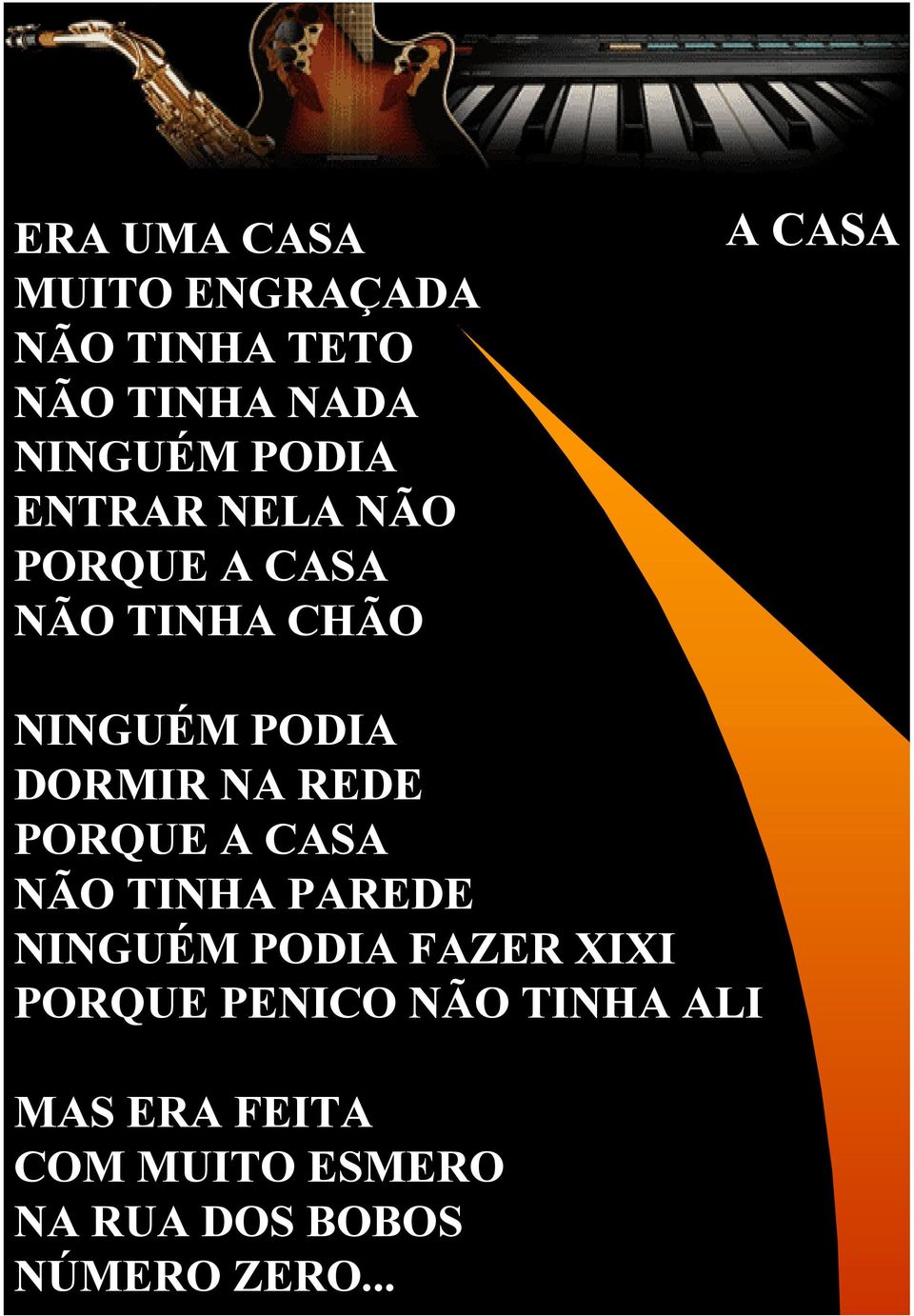 NA REDE PORQUE A CASA NÃO TINHA PAREDE NINGUÉM PODIA FAZER XIXI PORQUE