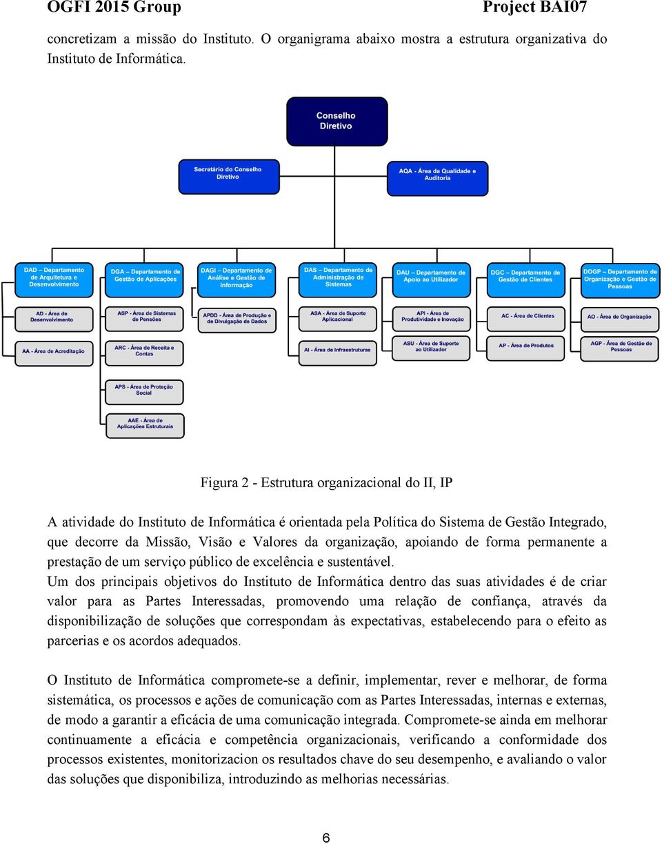 apoiando de forma permanente a prestação de um serviço público de excelência e sustentável.