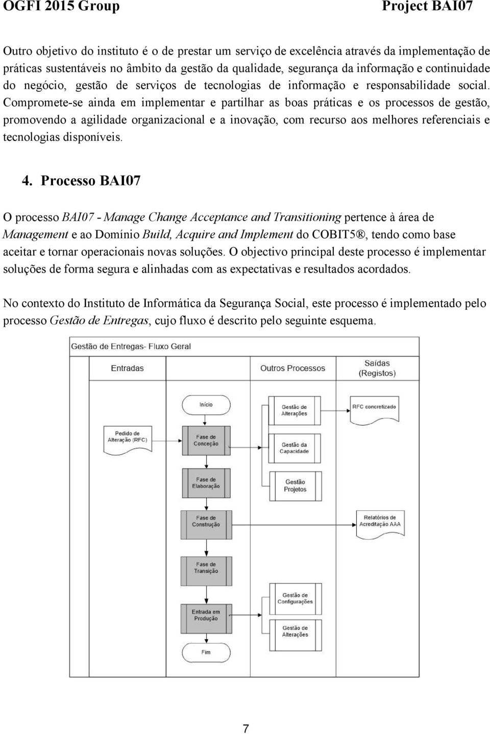 Compromete se ainda em implementar e partilhar as boas práticas e os processos de gestão, promovendo a agilidade organizacional e a inovação, com recurso aos melhores referenciais e tecnologias