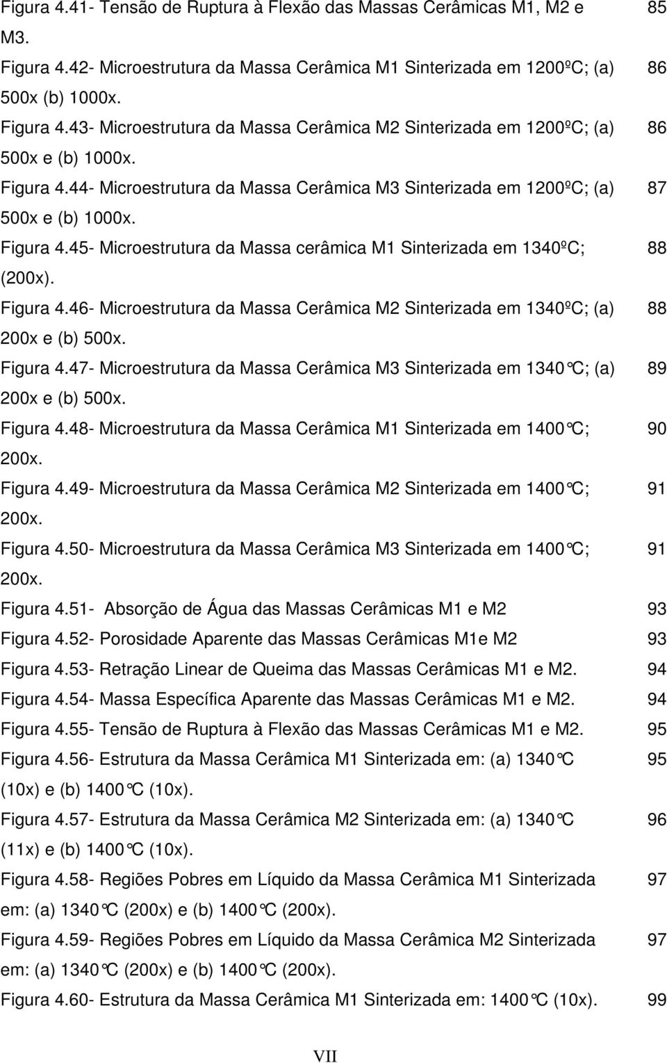 Figura 4.47- Microestrutura da Massa Cerâmica M3 Sinterizada em 1340 C; (a) 89 200x e (b) 500x. Figura 4.48- Microestrutura da Massa Cerâmica M1 Sinterizada em 1400 C; 90 200x. Figura 4.49- Microestrutura da Massa Cerâmica M2 Sinterizada em 1400 C; 91 200x.