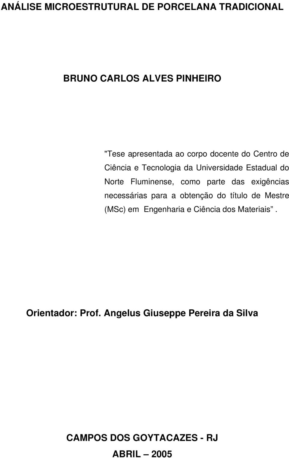 parte das exigências necessárias para a obtenção do título de Mestre (MSc) em Engenharia e Ciência