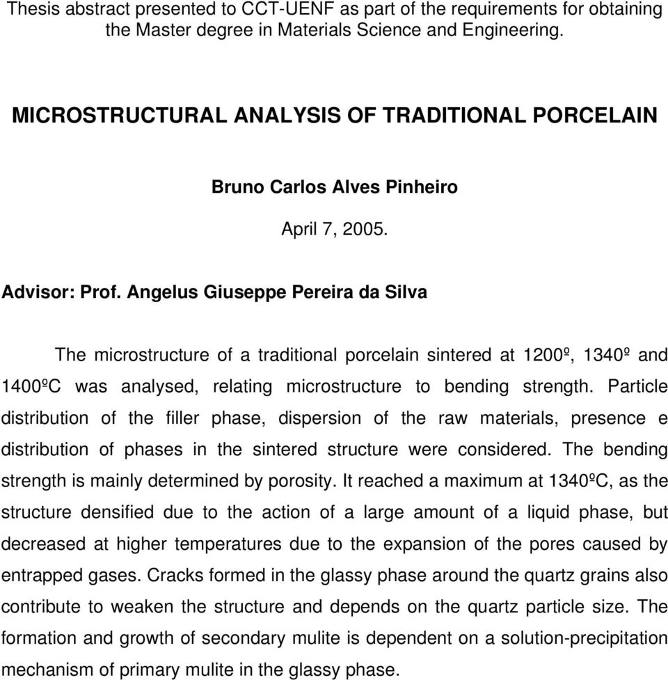 Angelus Giuseppe Pereira da Silva The microstructure of a traditional porcelain sintered at 1200º, 1340º and 1400ºC was analysed, relating microstructure to bending strength.