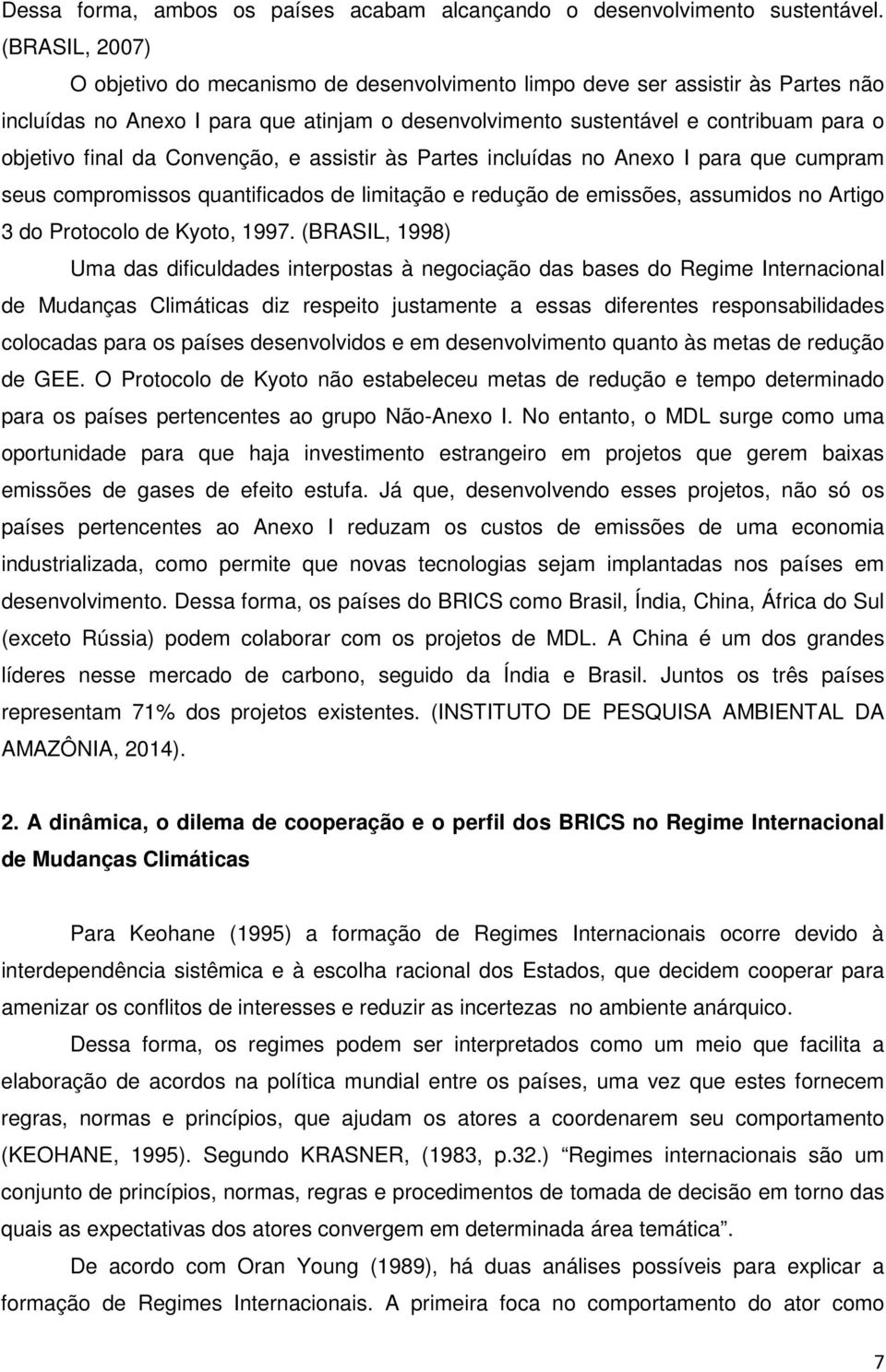 da Convenção, e assistir às Partes incluídas no Anexo I para que cumpram seus compromissos quantificados de limitação e redução de emissões, assumidos no Artigo 3 do Protocolo de Kyoto, 1997.