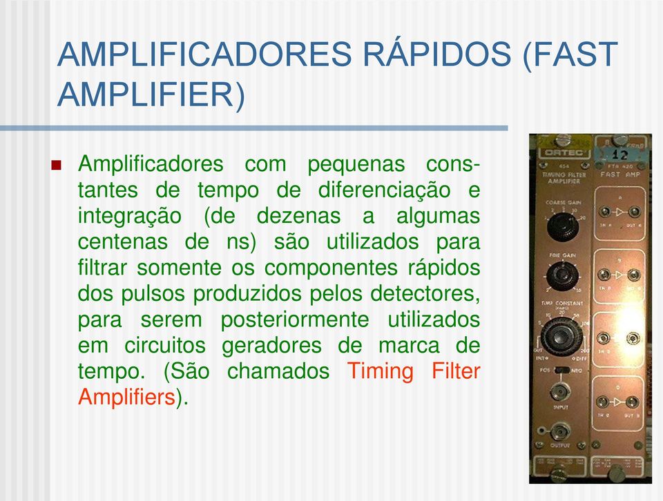 somente os componentes rápidos dos pulsos produzidos pelos detectores, para serem