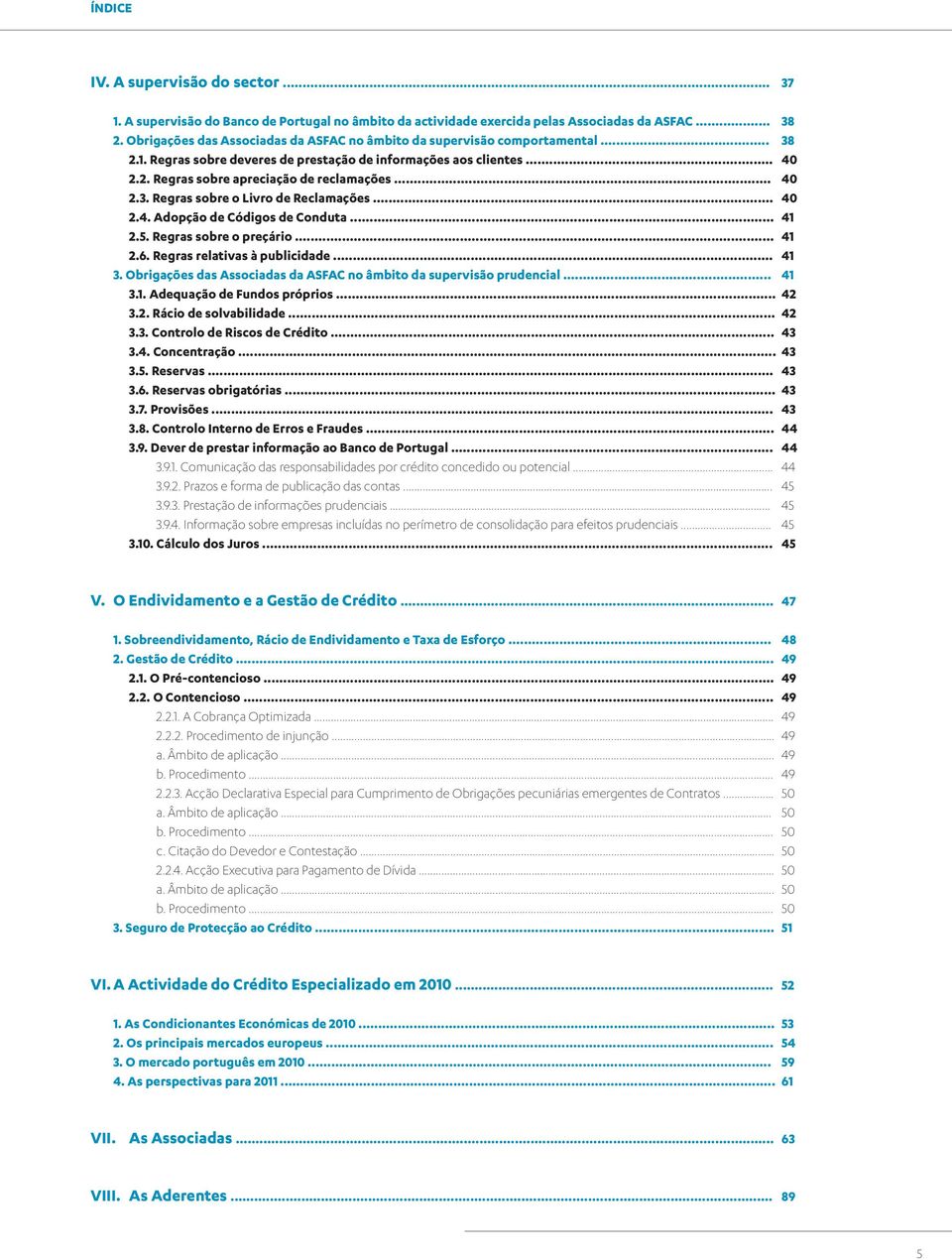 .. 40 2.3. Regras sobre o Livro de Reclamações... 40 2.4. Adopção de Códigos de Conduta... 41 2.5. Regras sobre o preçário... 41 2.6. Regras relativas à publicidade... 41 3.