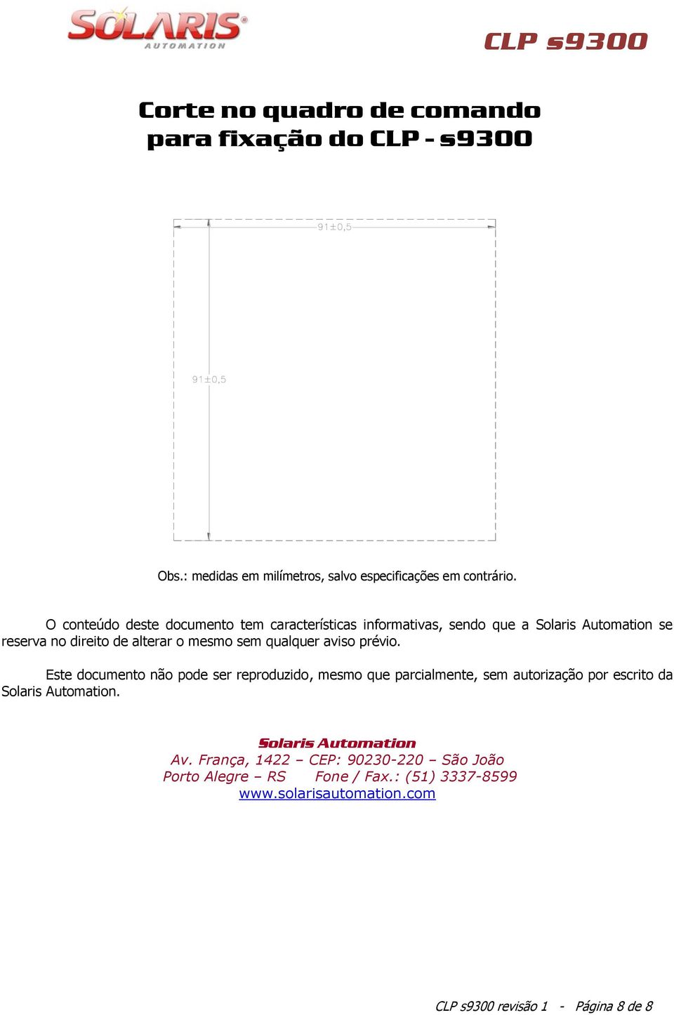 qualquer aviso prévio. Este documento não pode ser reproduzido, mesmo que parcialmente, sem autorização por escrito da Solaris Automation.